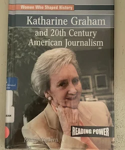 Katharine Graham and 20th Century American Journalism