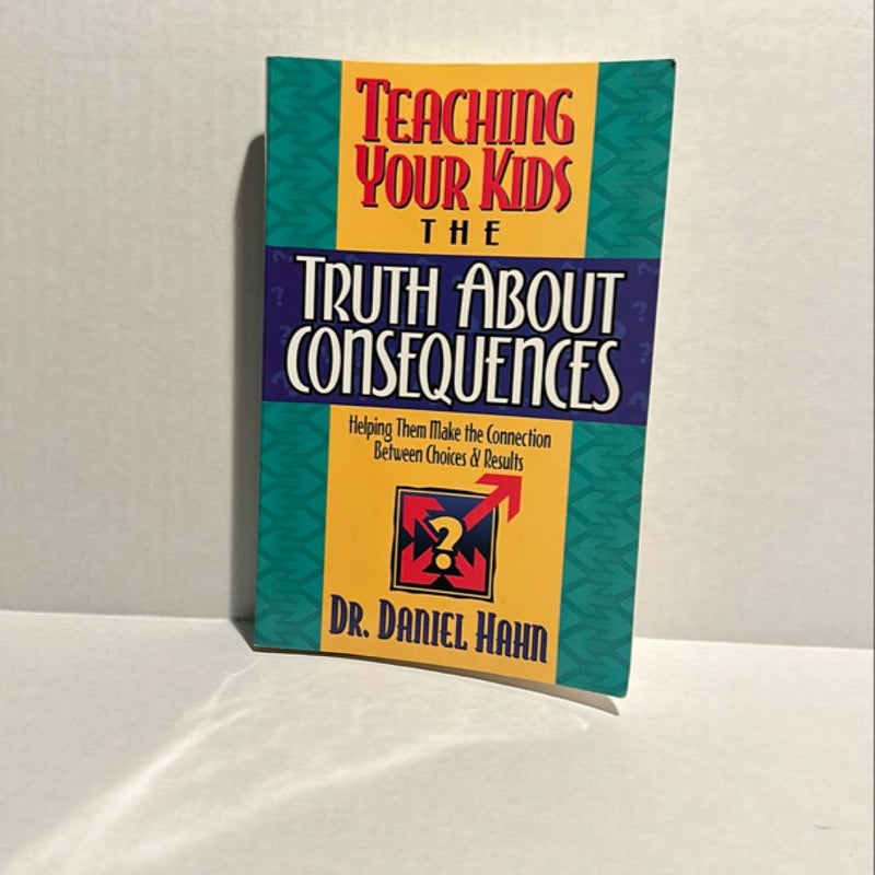 Teaching Your Kids the Truth about Consequences