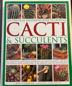 THE PRACTICAL ILLUSTRATED GUIDE TO GROWING CACTI & SUCCULENTS