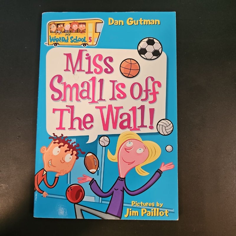 My Weird School #5: Miss Small Is off the Wall!