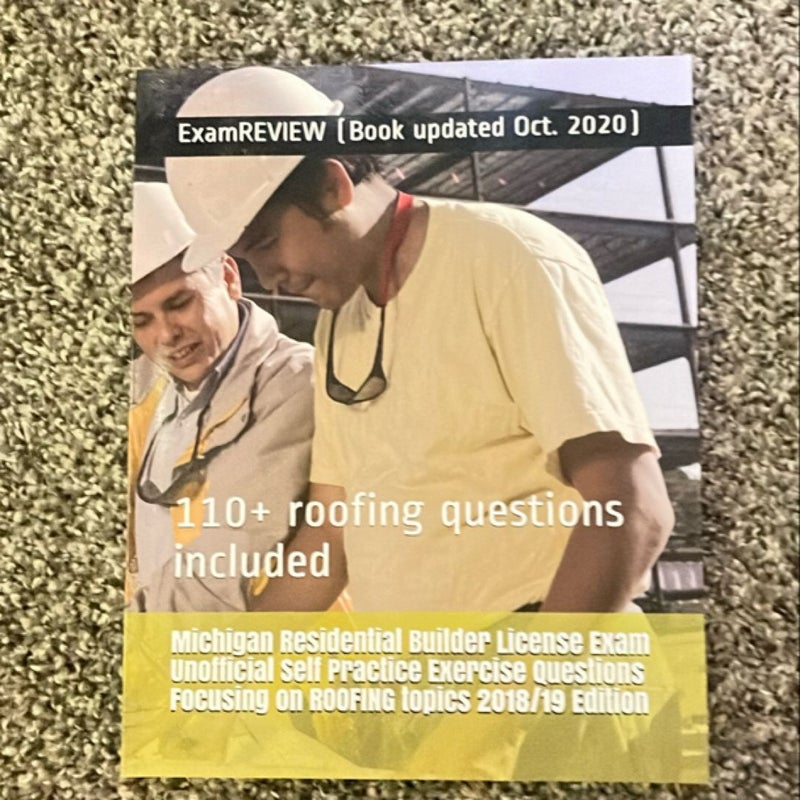 Michigan Residential Builder License Exam Unofficial Self Practice Exercise Questions Focusing on ROOFING Topics 2018/19 Edition