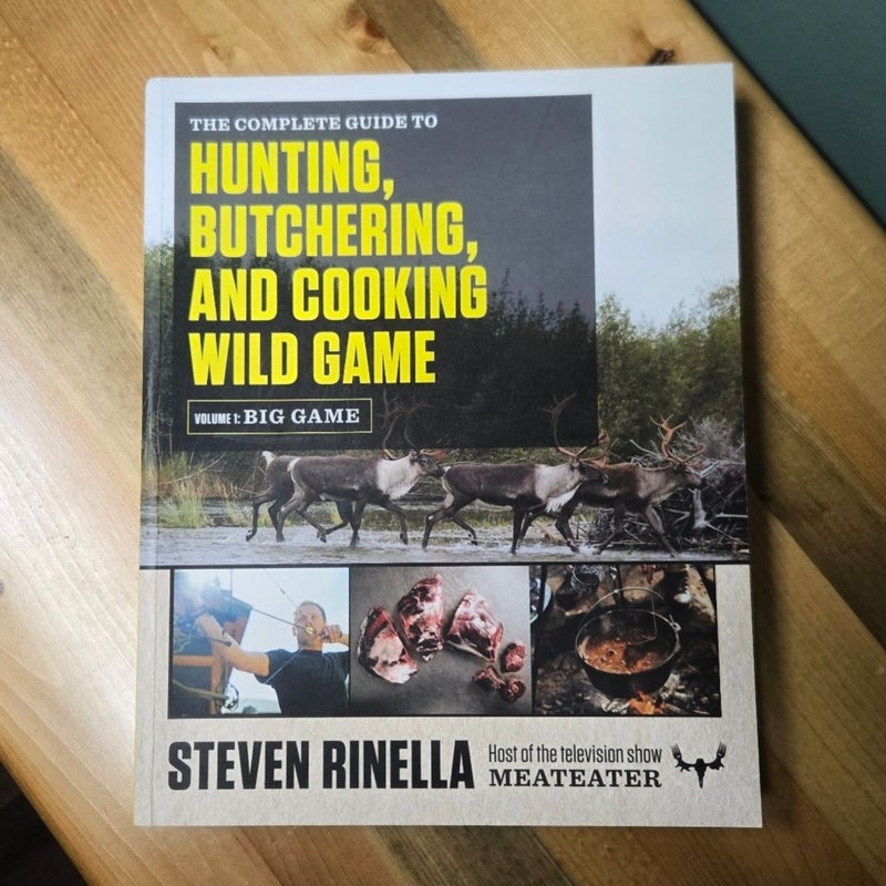 The Complete Guide to Hunting, Butchering, and Cooking Wild Game