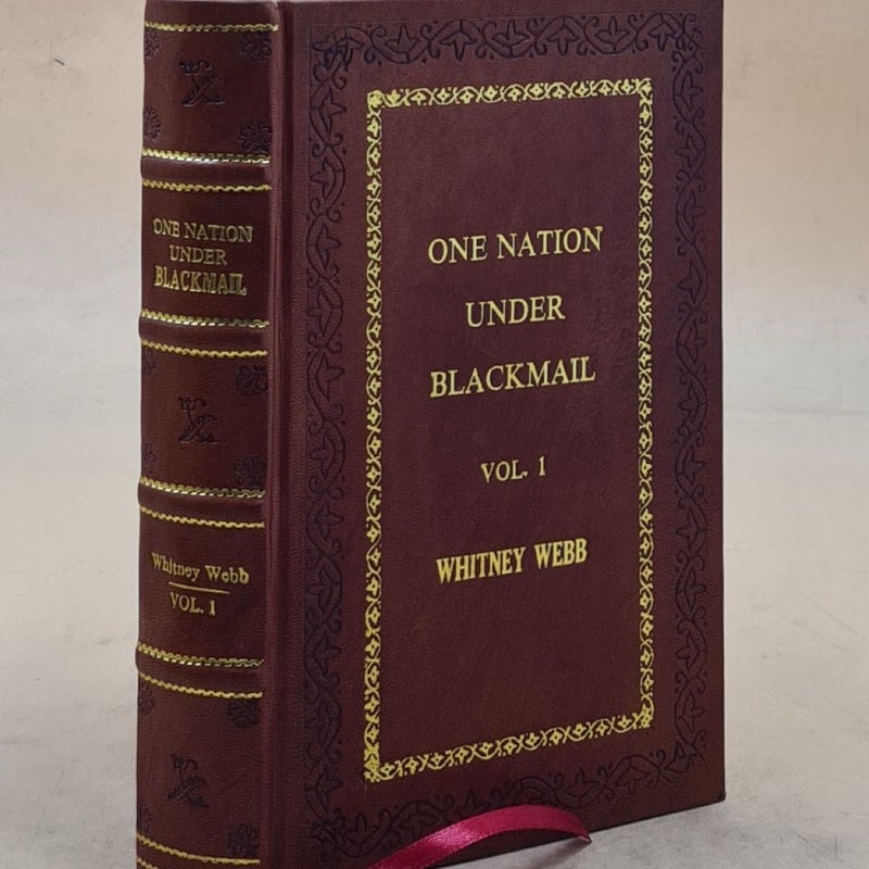 One Nation Under Blackmail: The Sordid Union Between by Whitney Webb Leather-Bound