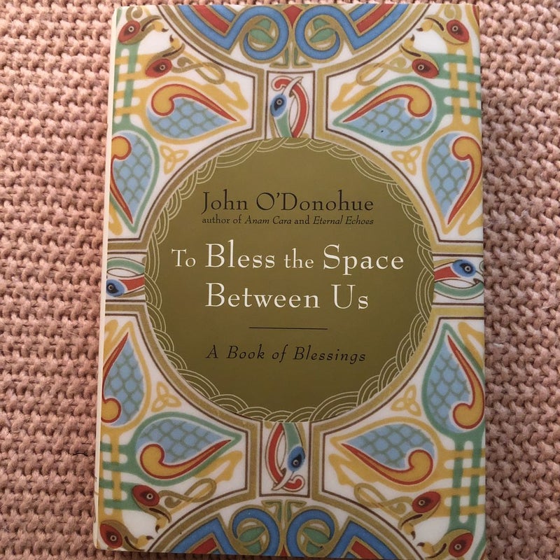 To Bless the Space Between Us