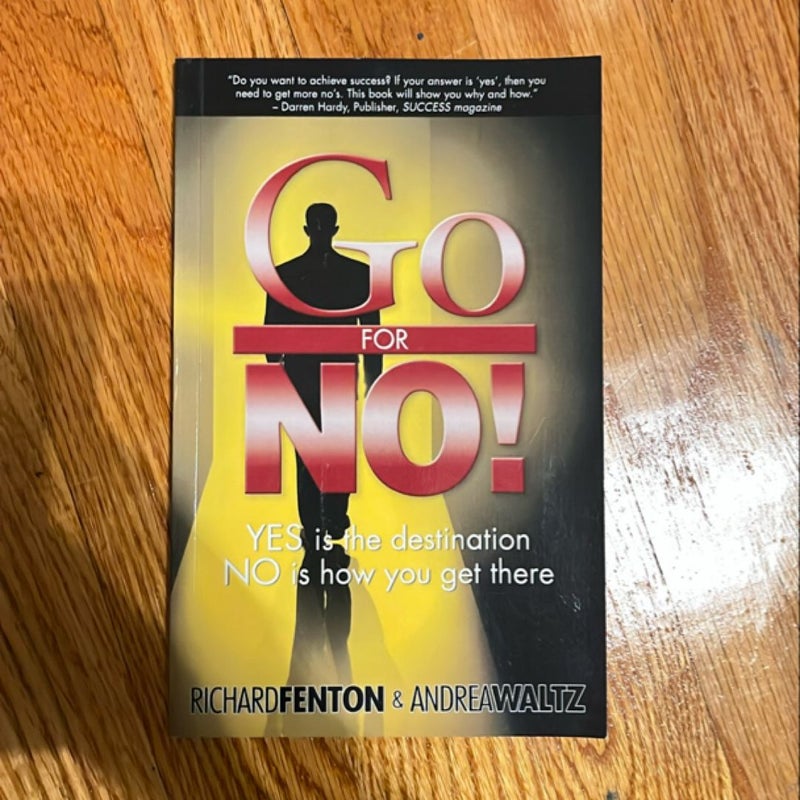 Go for No! : Yes Is the Destination, No Is How You Get There