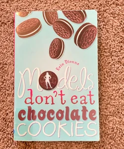 Models Don't Eat Chocolate Cookies