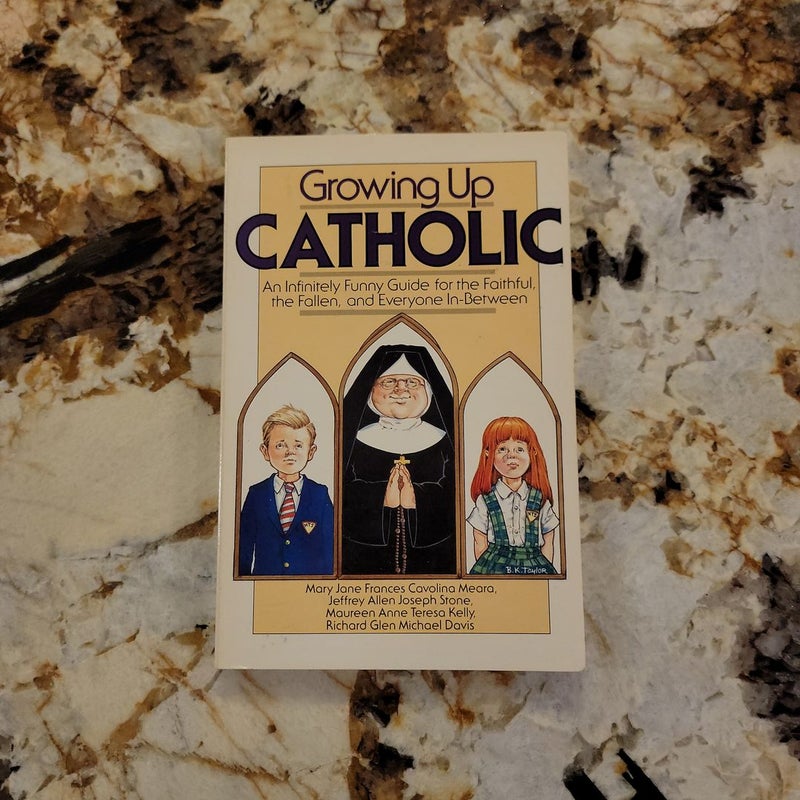 Growing up Catholic - An Infinitely Funny Guide for the Faithful, the Fallen and Everyone in Between