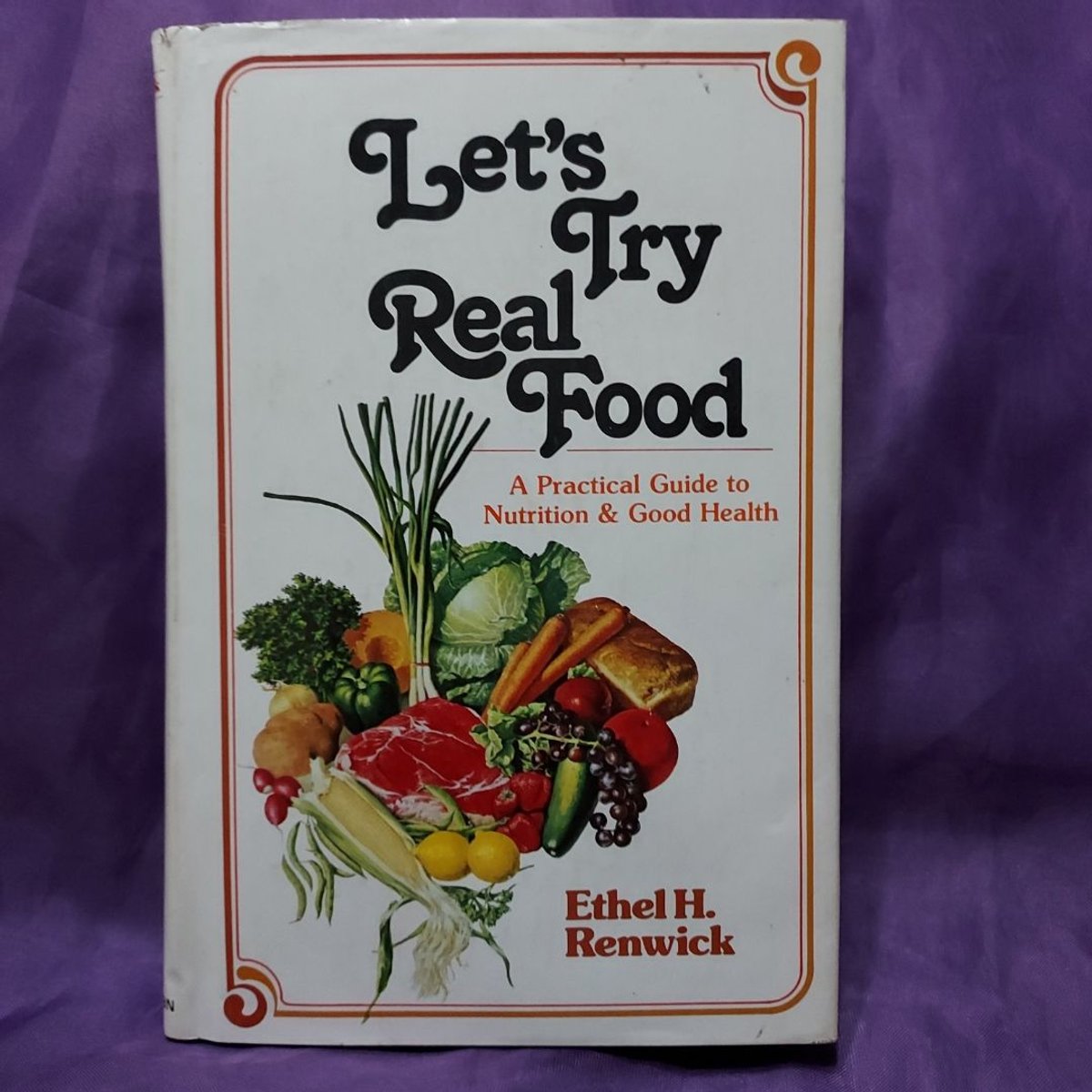Let's Try Real Food by Ethel Renwick
