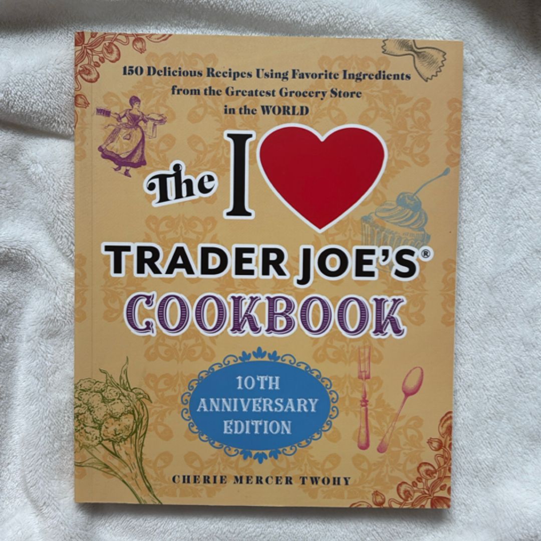 The I Love Trader Joe's Cookbook: 10th Anniversary Edition