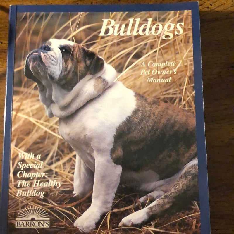 Bulldogs A Complete Pet Owner’s Manual