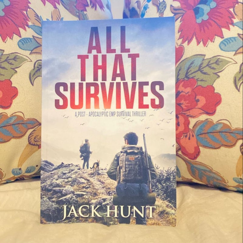 All That Survives: a Post-Apocalyptic EMP Survival Thriller