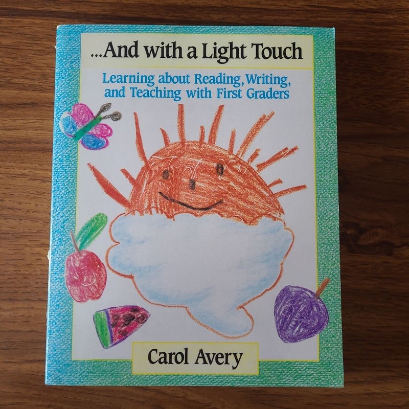 And with a Light Touch: Learning about Reading, Writing, and Teaching with First Graders