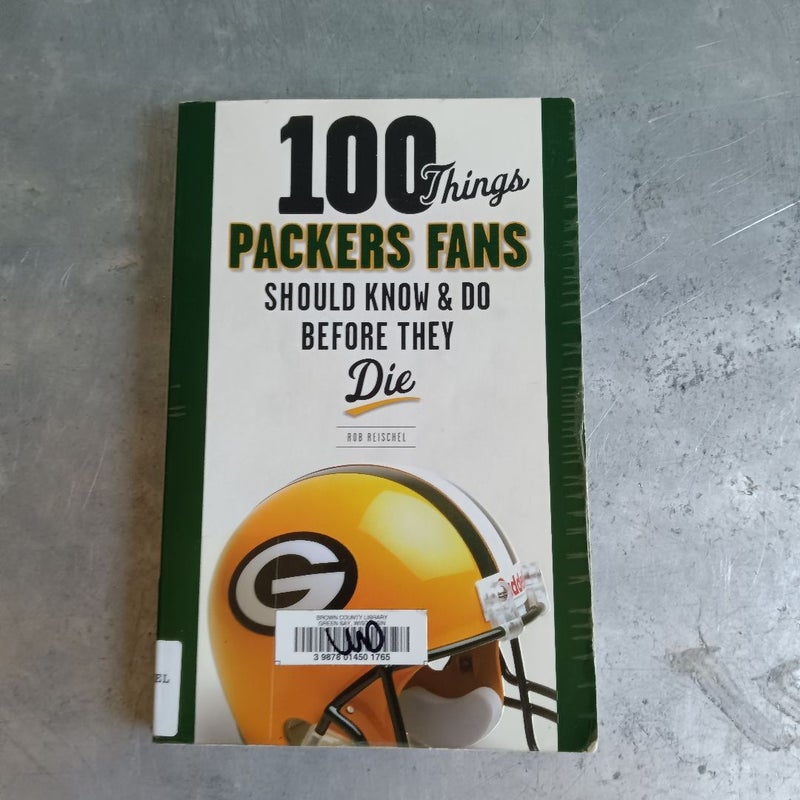 100 Things Packers Fans Should Know and Do Before They Die