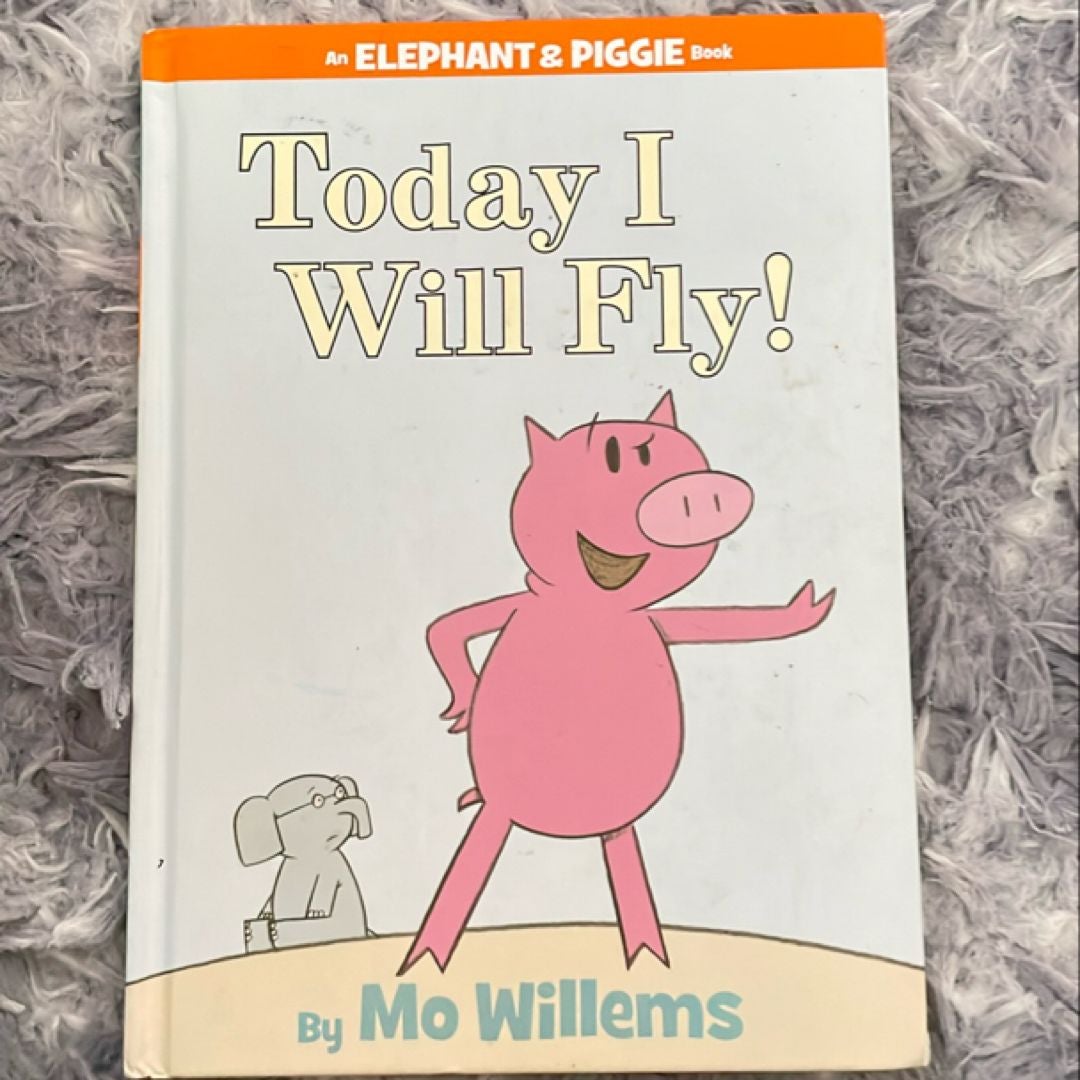 Today I Will Fly! (an Elephant and Piggie Book)