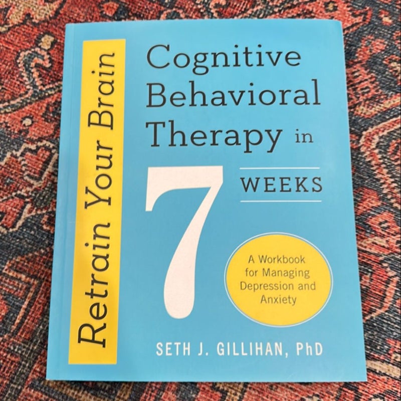 Retrain Your Brain: Cognitive Behavioral Therapy in 7 Weeks