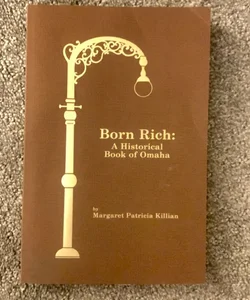 Born Rich: A Historical Book of Omaha 