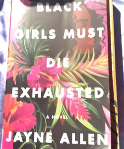 Black Girls Must Die Exhausted