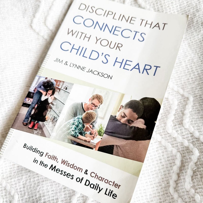 Discipline That Connects with Your Child's Heart