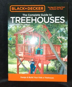 Black and Decker the Complete Guide to Treehouses, 2nd Edition