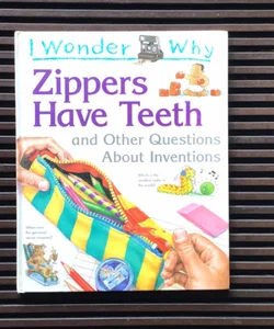Zippers have teeth and other questions about inventions Zippers have teeth and other questions about inventions