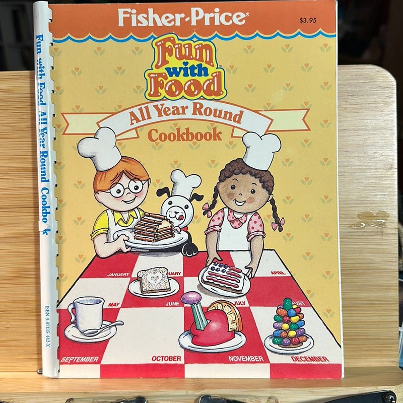 The Fisher-Price Fun with Food All Year Round Cookbook