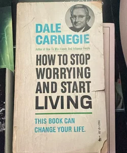 How To Stop Worrying And Start Living