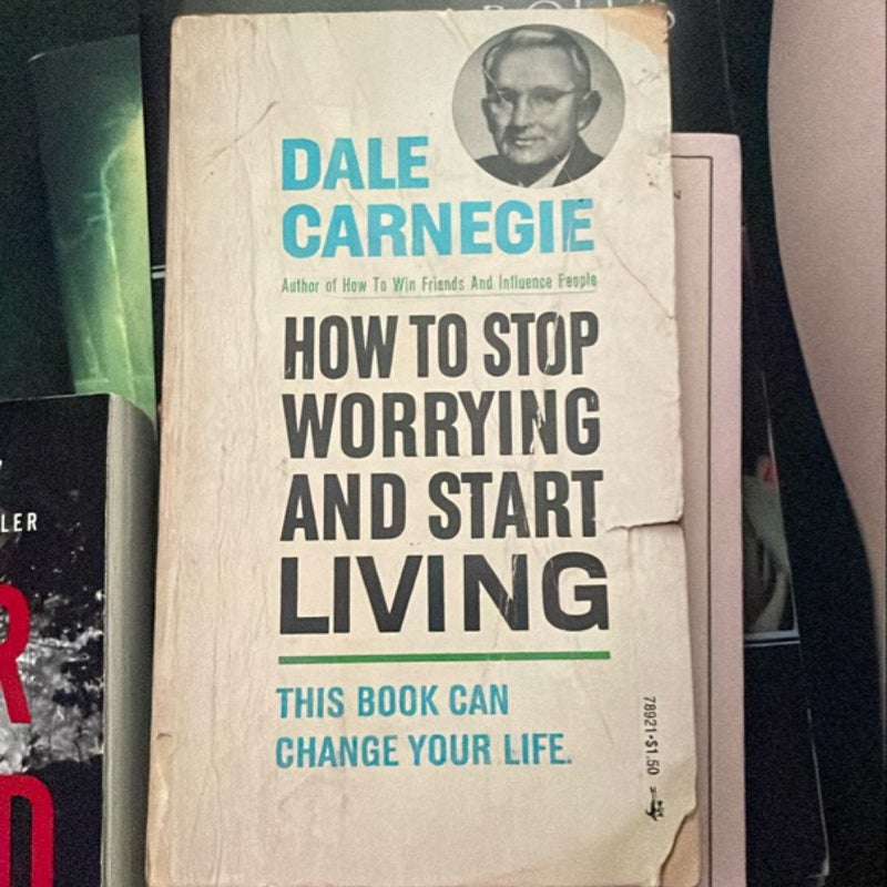 How To Stop Worrying And Start Living