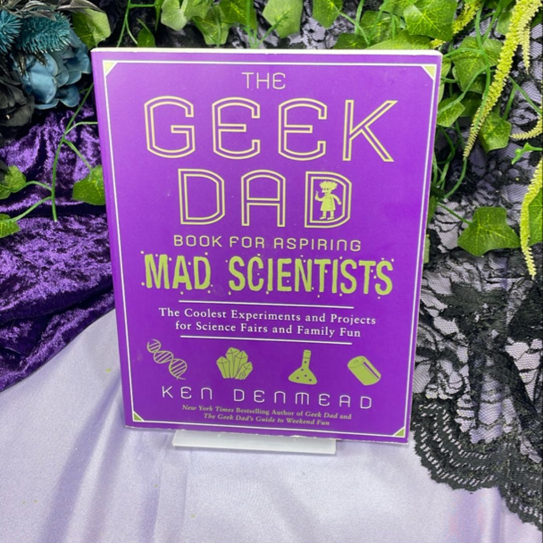 The Geek Dad Book for Aspiring Mad Scientists