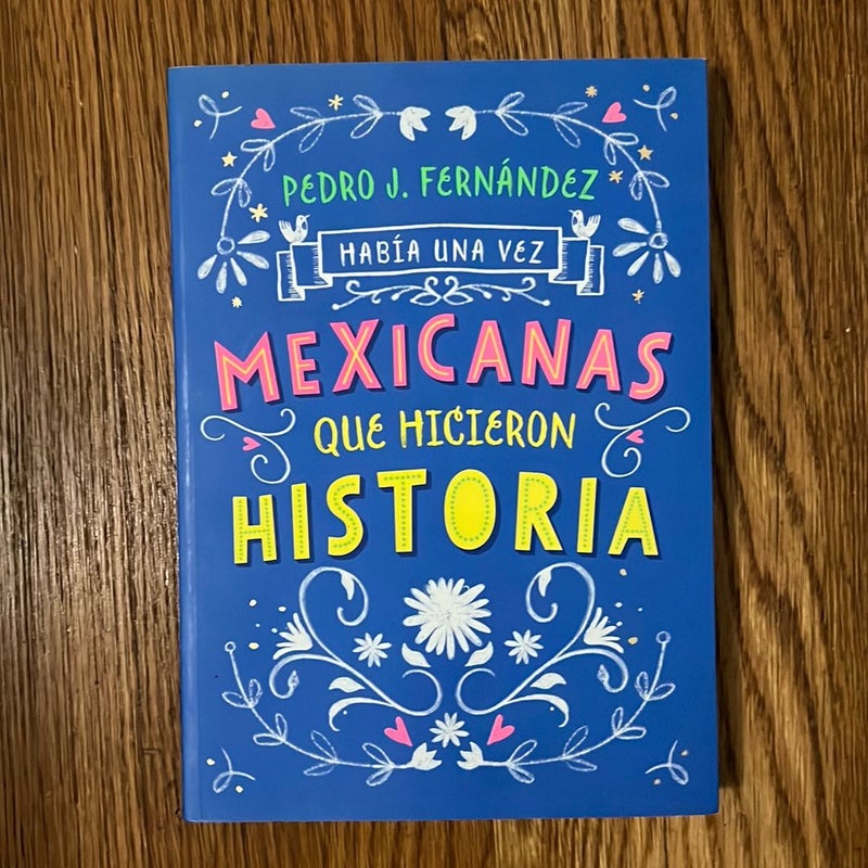 Había una Vez... mexicanas Que Hicieron Historia / Once upon a Time... Mexican Women Who Made History