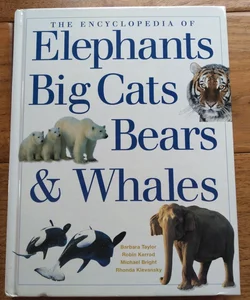 The Encyclopedia of Elephants, Big Cats, Bears and Whales