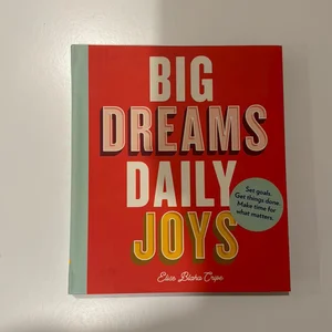 Big Dreams, Daily Joys
