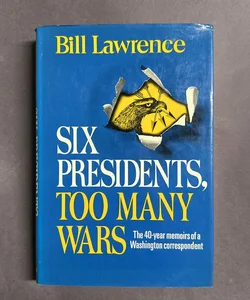 Six Presidents, Too Many Wars