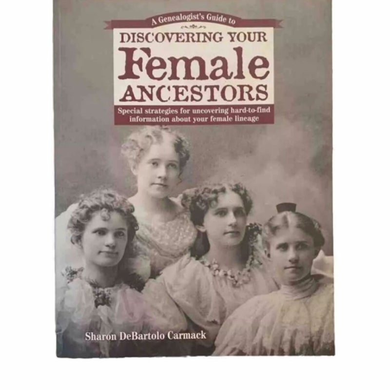 Genealogist's Guide to Discovering Your Female Ancestors 