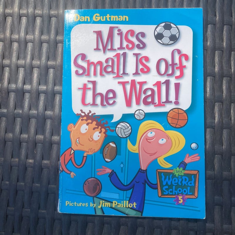 My Weird School #5: Miss Small Is off the Wall!