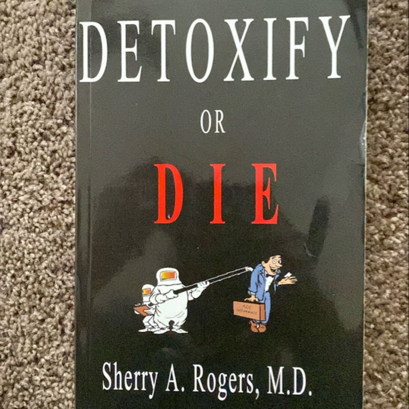 Detoxify or Die