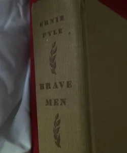 Brave Men written by Ernie Pyle aka The Voice Of The American Soldier In WW2 (1st Edition)