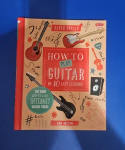 How to Play Guitar in 10 Easy Lessons