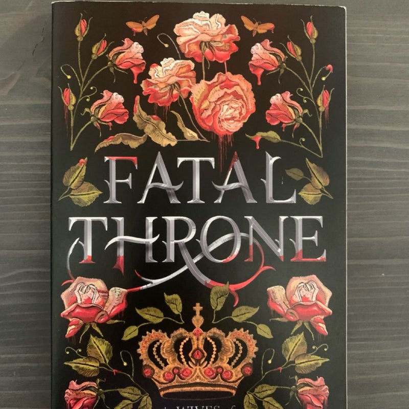 Fatal Throne: the Wives of Henry VIII Tell All