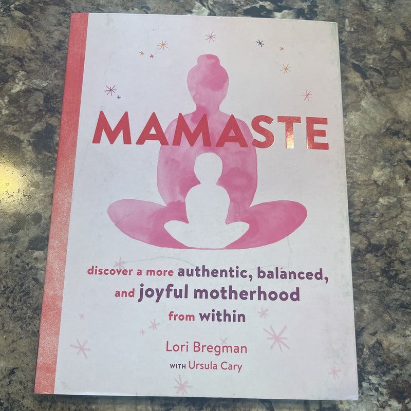 Mamaste: Discover a More Authentic, Balanced, and Joyful Motherhood from Within (New Mother Books, Pregnancy Fitness Books, Wellness Books)