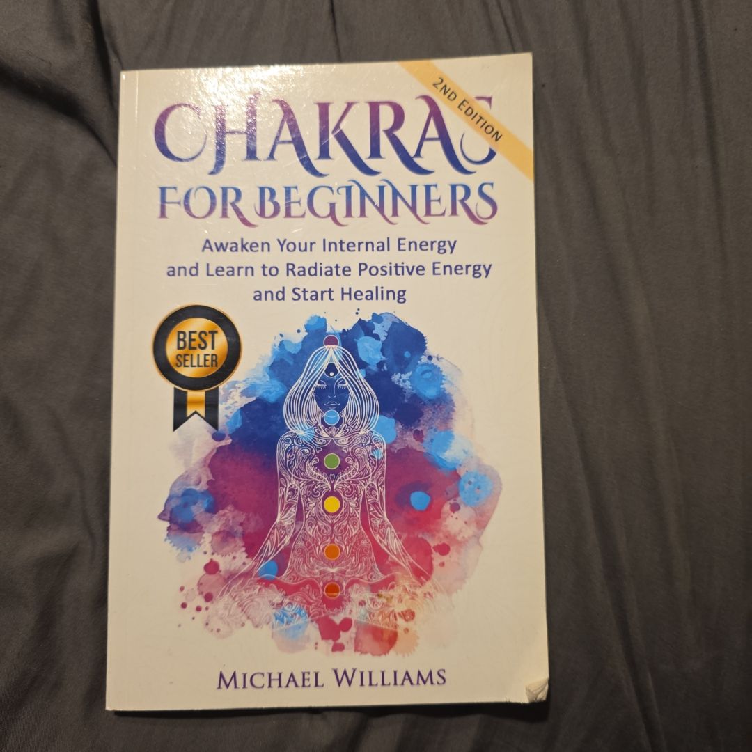 CHAKRAS: Chakras for Beginners - Awaken Your Internal Energy and Learn to Radiate Positive Energy and Start Healing