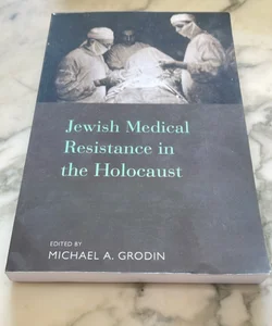 Jewish Medical Resistance in the Holocaust 