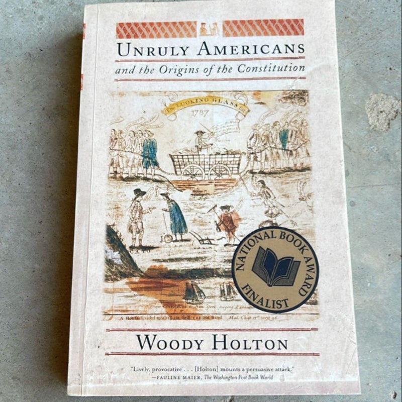 Unruly Americans and the Origins of the Constitution