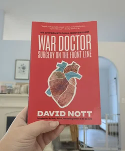 War Doctor Surgery On The Front Line by David Nott