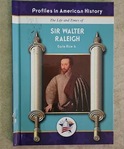 The Life and Times of Sir Walter Raleigh*
