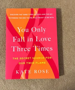 You Only Fall in Love Three Times: The Secret Search for Our Twin Flame:  Rose, Kate: 9780525542728: : Books