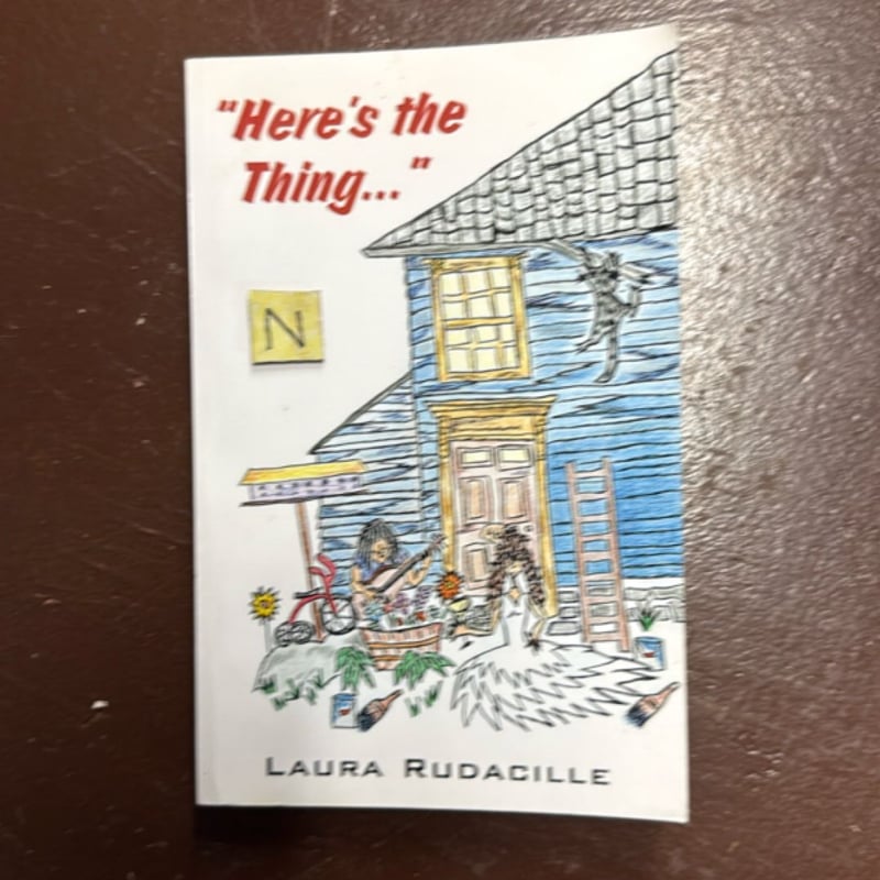 Here's the Thing... by Laura Rudacille