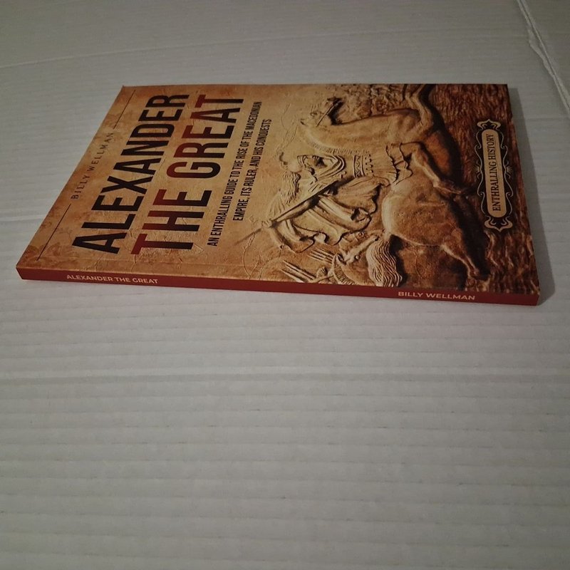 Alexander the Great: an Enthralling Guide to the Rise of the Macedonian ...
