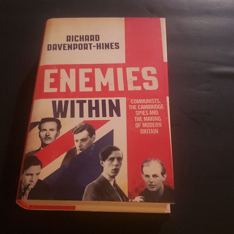 Enemies Within: Communists, the Cambridge Spies and the Making of Modern Britain