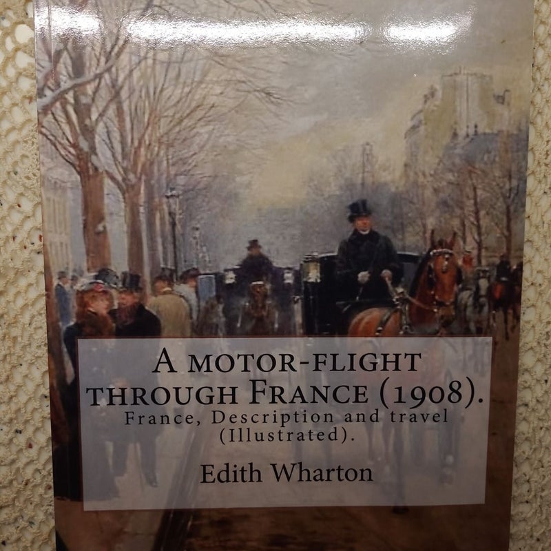 A Motor-Flight Through France (1908). by: Edith Wharton (Illustrated).