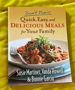 Don't Panic--Quick, Easy, and Delicious Meals for Your Family